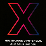 X: Multiplique o Potencial que Deus Lhe Deu